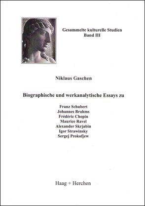 Biographische und werkanalytische Essays zu Franz Schubert, Johannes Brahms, Frédéric Chopin, Maurice Ravel, Alexander Skrjabin, Igor Strawinsky, Sergej Prokofjew von Gaschen,  Niklaus