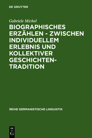 Biographisches Erzählen – zwischen individuellem Erlebnis und kollektiver Geschichtentradition von Michel,  Gabriele