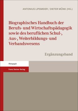 Biographisches Handbuch der Berufs- und Wirtschaftspädagogik sowie des beruflichen Schul-, Aus-, Weiterbildungs- und Verbandswesens von Lipsmeier,  Antonius, Münk,  Dieter