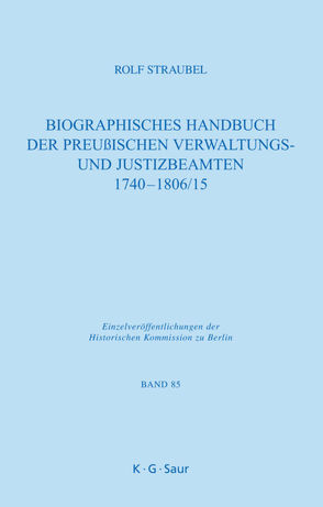 Biographisches Handbuch der preußischen Verwaltungs- und Justizbeamten 1740-1806/15 von Straubel,  Rolf