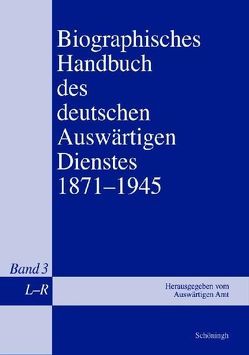 Biographisches Handbuch des deutschen Auswärtigen Dienstes 1871-1945 von Grupp,  Peter, Keiper,  Gerhard, Kröger,  Martin