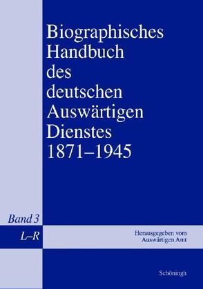 Biographisches Handbuch des deutschen Auswärtigen Dienstes 1871-1945 von Grupp,  Peter, Keiper,  Gerhard, Kröger,  Martin