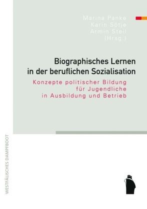 Biographisches Lernen in der beruflichen Sozialisation von Panke,  Martina, Sötje,  Karin, Steil,  Armin