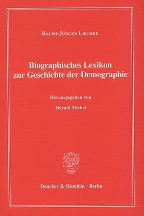 Biographisches Lexikon zur Geschichte der Demographie. von Lischke,  Ralph-Jürgen, Michel,  Harald