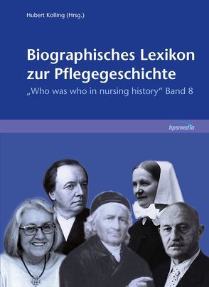 Biographisches Lexikon zur Pflegegeschichte. Band 8 von Kolling,  Hubert