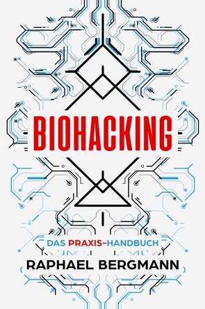 Biohacking von Bergmann,  Raphael