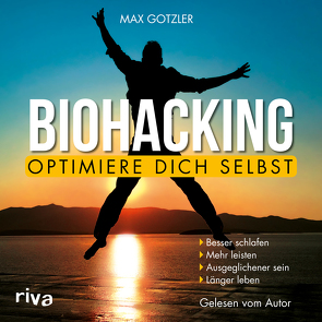 Biohacking – Optimiere dich selbst von Gotzler,  Max