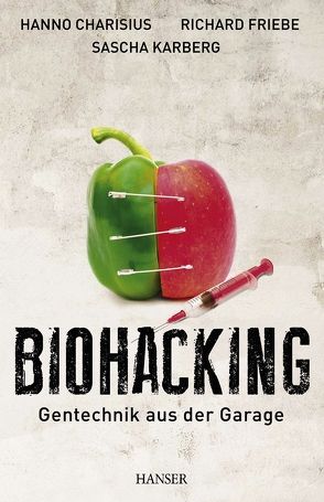 Biohacking von Charisius,  Hanno, Friebe,  Richard, Karberg,  Sascha