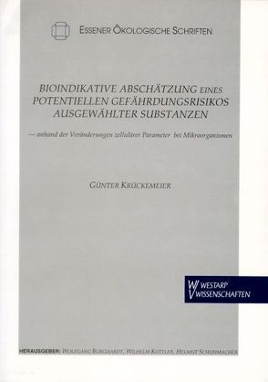 Bioindikative Abschätzung eines potentiellen Gefährdungsrisikos ausgewählter Substanzen anhand der Veränderungen zellulärer Parameter bei Mikroorganismen von Burghardt,  Wolfgang, Krückemeier,  Günter, Kuttler,  Wilhelm, Schuhmacher,  Helmut