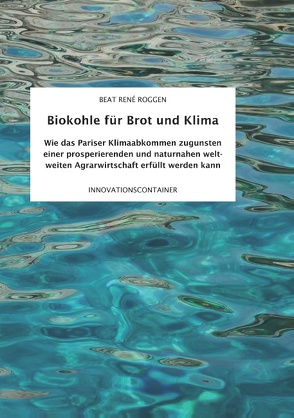 Biokohle für Brot und Klima von Roggen,  Beat René