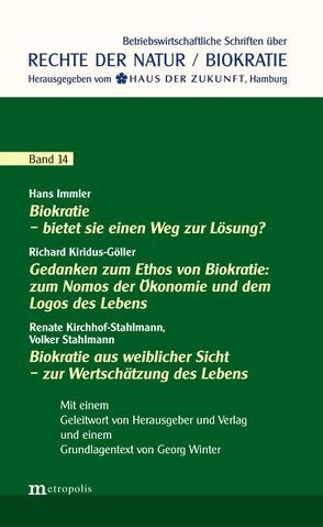 Biokratie – bietet sie einen Weg zur Lösung? / Biokratie aus weiblicher Sicht – zur Wertschätzung des Lebens / Gedanken zum Ethos von Biokratie: zum Nomos der Ökonomie und dem Logos des Lebens von Immler,  Hans, Kiridus-Göller,  Richard, Stahlmann,  Volker, Stahlmann-Kirchhof,  Renate