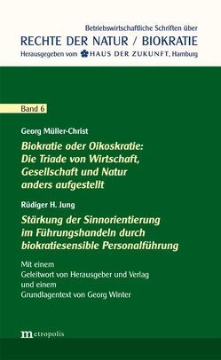 Biokratie oder Oikoskratie: Die Triade von Wirtschaft, Gesellschaft und Natur anders aufgestellt | Stärkung der Sinnorientierung im Führungshandeln durch biokratiesensible Personalführung von Jung,  Rüdiger H, Müller-Christ,  Georg