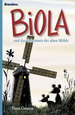 Biola und das Geheimnis der alten Mühle von Carstens,  Thees