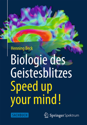 Biologie des Geistesblitzes – Speed up your mind! von Beck,  Henning