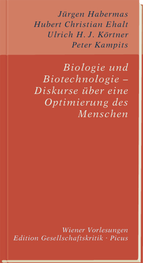 Biologie und Biotechnologie – Diskurse über eine Optimierung des Menschen von Ehalt,  Hubert Christian, Habermas,  Jürgen, Kampits,  Peter, Körtner,  Ulrich H. J.