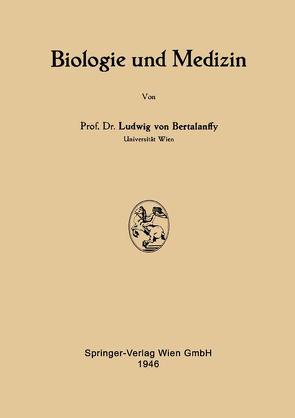 Biologie und Medizin von Bertalanffy,  Ludwig