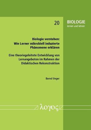 Biologie verstehen: Wie Lerner mikrobiell induzierte Phänomene erklären von Unger,  Barnd