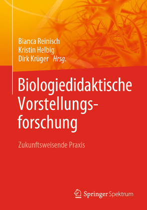 Biologiedidaktische Vorstellungsforschung: Zukunftsweisende Praxis von Helbig,  Kristin, Krüger,  Dirk, Reinisch,  Bianca