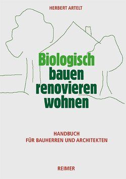 Biologisch bauen, renovieren, wohnen von Artelt,  Herbert