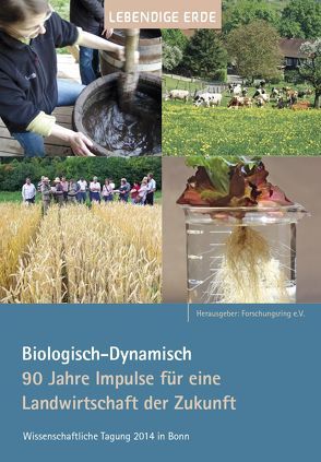 Biologisch-Dynamisch. 90 Jahre Impulse für eine Landwirtschaft der Zukunft