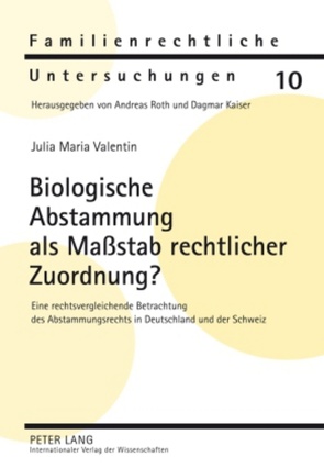 Biologische Abstammung als Maßstab rechtlicher Zuordnung? von Valentin,  Julia Maria