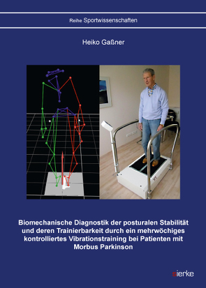 Biomechanische Diagnostik der posturalen Stabilität und deren Trainierbarkeit durch ein mehrwöchiges kontrolliertes Vibrationstraining bei Patienten mit Morbus Parkinson von Gaßner,  Heiko