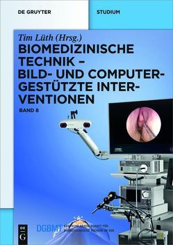 Biomedizinische Technik / Biomedizinische Technik – Bild- und computergestützte Interventionen von Lüth,  Tim, Träger,  Mattias