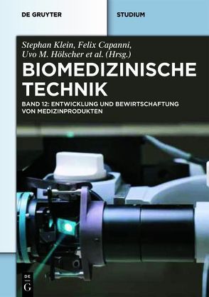 Biomedizinische Technik / Biomedizinische Technik – Entwicklung und Bewirtschaftung von Medizinprodukten von Capanni,  Felix, Hölscher,  Uvo M., Klein,  Stephan, Rothe,  Frank