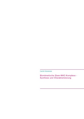 Biomimetische Eisen-NHC-Komplexe – Synthese und Charakterisierung von Hintermeier,  Carolin