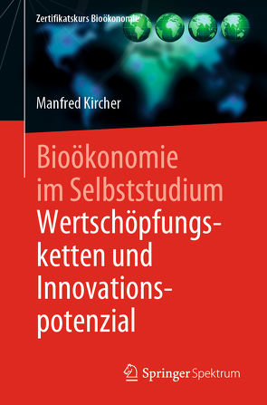 Bioökonomie im Selbststudium: Wertschöpfungsketten und Innovationspotenzial von Kircher,  Manfred