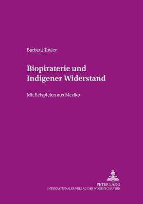 Biopiraterie und Indigener Widerstand von Thaler,  Barbara