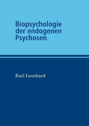 Biopsychologie der endogenen Psychosen von Bollmann,  Hildegard, Leonhard,  Karl