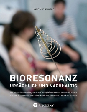 Bioresonanz – ursächlich und nachhaltig von Schußmann,  Karin