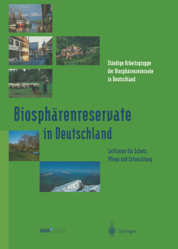 Biosphärenreservate in Deutschland von Erdmann,  K.-H., Ständige Arbeitsgruppe der Biosphärenreservate inDeutschland. Deutsches Nationalkomitee für das UNESCO-Programm "Der Mensch und die Biosphäre (MAB),  c/o Bundesamt