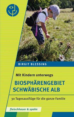 Mit Kindern unterwegs – Biosphärengebiet Schwäbische Alb von Blessing,  Dr. Birgit