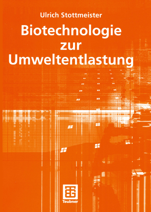 Biotechnologie zur Umweltentlastung von Stottmeister,  Ulrich