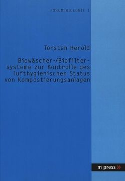 Biowäscher- /Biofiltersysteme zur Kontrolle des lufthygienischen Status von Kompostierungsanlagen von Herold,  Torsten