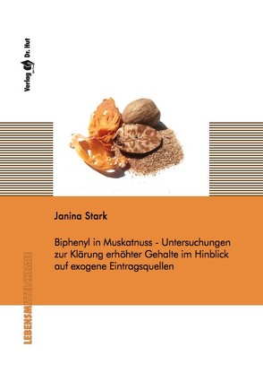 Biphenyl in Muskatnuss – Untersuchungen zur Klärung erhöhter Gehalte im Hinblick auf exogene Eintragsquellen von Stark,  Janina