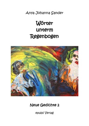 bipolar / Wörter unterm Regenbogen – mit farbigen Bildern von Sander,  Anya Johanna