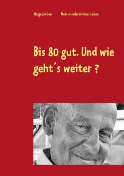 Bis 80 gut. Und wie geht´s weiter ? von Janßen,  Helge