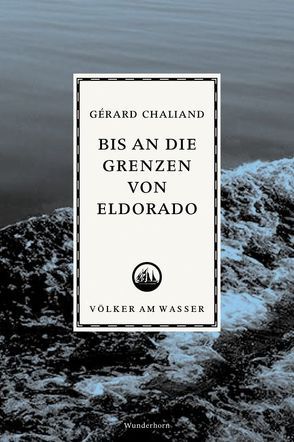 Bis an die Grenzen von Eldorado von Chaliand,  Gérard, Glissant,  Edouard, Thill,  Beate