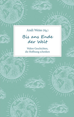 Bis ans Ende der Welt von Weiss,  Andi