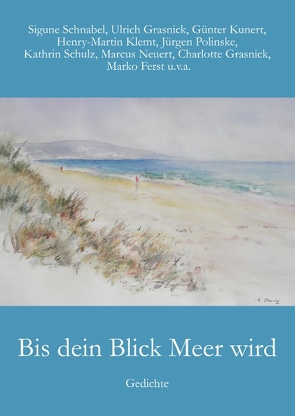 Bis dein Blick Meer wird von Ferst,  Marko, Grasnick,  Charlotte, Grasnick,  Ulrich, Kathrin,  Schulz, Klemt,  Henry-Martin, Kunert,  Guenter, Neuert,  Marcus, Polinske,  Jürgen, Schnabel,  Sigune