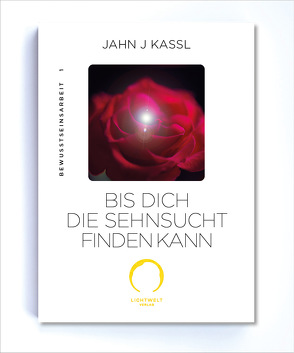 Bis dich die Sehnsucht finden kann von Kassl ,  Jahn J, Lichtwelt Verlag JJK-OG