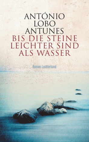 Bis die Steine leichter sind als Wasser von Lobo Antunes,  António, Meyer-Minnemann,  Maralde