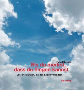 Bis du merkst, dass du fliegen kannst von Kaeslin,  Rahel