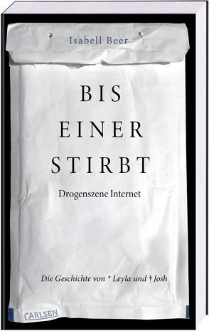 Bis einer stirbt – Drogenszene Internet. Die Geschichte von Leyla und Josh von Beer,  Isabell