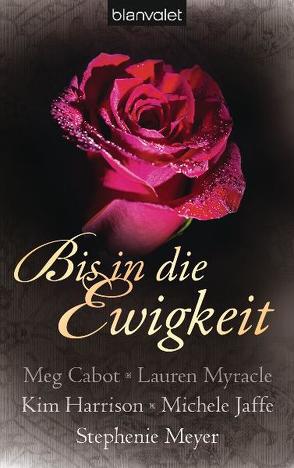 Bis in die Ewigkeit von Cabot,  Meg, Harrison,  Kim, Jaffe,  Michele, Meyer,  Stephenie, Müller,  Barbara, Myracle,  Lauren