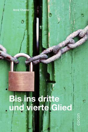 Bis ins dritte und vierte Glied von Chavez,  Anne