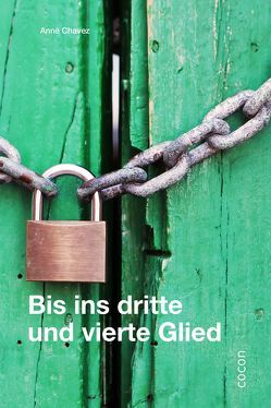 Bis ins dritte und vierte Glied von Chavez,  Anne